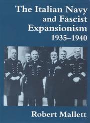 The Italian Navy and Fascist Expansionism, 1935-40,0714644323,9780714644325