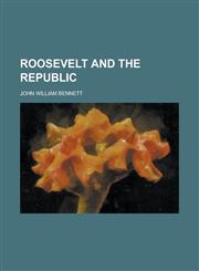 Roosevelt and the Republic (Volume 1),1153547619,9781153547611