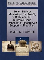 Smith, State of Mississippi, for Use Of, v. Brabham U.S. Supreme Court Transcript of Record with Supporting Pleadings,1270296507,9781270296508