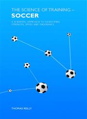The Science of Training Soccer A Scientific Approach to Developing Strength, Speed and Endurance,0415384478,9780415384476