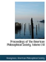 Proceedings of the American Philosophical Society, Volume LVII,1116809664,9781116809664