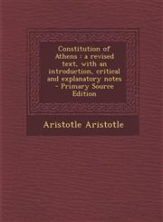 Constitution of Athens A Revised Text, with an Introduction, Critical and Explanatory Notes - Primary Source Edition,1289881901,9781289881900