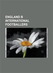 England B International Footballers Michael Owen, Alan Shearer, Steve Bruce, Michael Carrick, Emile Heskey, Frank Lampard, Robbie Fowler, Bryan Robso,1232465224,9781232465225