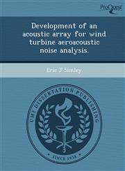 Development of an acoustic array for wind turbine aeroacoustic noise analysis.,124899373X,9781248993736