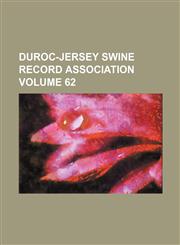 Duroc-Jersey Swine Record Association Volume 62,1236220439,9781236220431