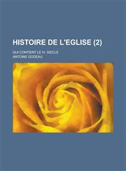 Histoire de L'Eglise; Qui Contient Le IV. Siecle (2 ),1153505266,9781153505260