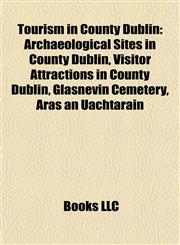 Tourism in County Dublin Archaeological Sites in County Dublin, Visitor Attractions in County Dublin, Glasnevin Cemetery, Áras an Uachtaráin,1157963439,9781157963431