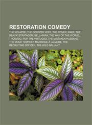 Restoration comedy The Relapse, The Country Wife, The Rover, Rake, The Beaux' Stratagem, Bellamira, The Way of the World, Thomaso, Fop,1155267346,9781155267340