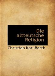 Die altteutsche Religion,1110054807,9781110054800