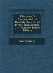 Ellingwood's Therapeutist A Monthly Journal of Direct Therapeutics. ... - Primary Source Edition,1295620847,9781295620845