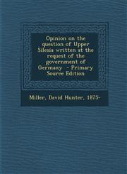 Opinion on the Question of Upper Silesia Written at the Request of the Government of Germany - Primary Source Edition,1287649084,9781287649083