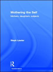 Mothering the Self Mothers, Daughters, Subjects,0415170834,9780415170833