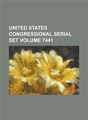 United States Congressional serial set Volume 7441,1234292874,9781234292874