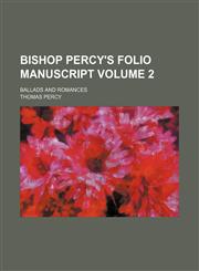 Bishop Percy's folio manuscript Volume 2; Ballads and romances,1236433912,9781236433916
