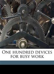 One hundred devices for busy work,1175682608,9781175682604