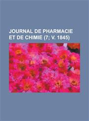 Journal de Pharmacie Et de Chimie (7; V. 1845),1153498693,9781153498692