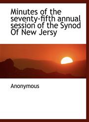 Minutes of  the seventy-fifth annual session of the Synod Of New Jersy,1140099175,9781140099178