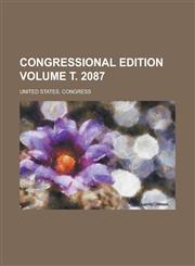 Congressional edition Volume т. 2087,1236748077,9781236748072