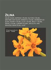 Žilina Dejiny Žiliny, Doprava v Žiline, Kultúra v Žiline, Mestské časti Žiliny, Námestia v Žiline, Osobnosti zo Žiliny, Stavby v Žiline,1233004212,9781233004218