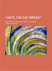 "Until the Day Break"; And Other Hymns and Poems Left Behind,1151305898,9781151305893