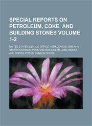 Special Reports on Petroleum, Coke, and Building Stones Volume 1-2,1236908589,9781236908582