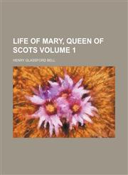 Life of Mary, Queen of Scots Volume 1,1151089389,9781151089380
