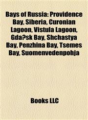 Bays of Russia Providence Bay, Siberia, Curonian Lagoon, Vistula Lagoon, Gdańsk Bay, Shchastya Bay, Penzhina Bay, Tsemes Bay, Suomenvedenpohja,1156823145,9781156823149