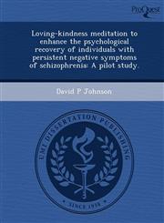 Loving-kindness meditation to enhance the psychological recovery of individuals with persistent negative symptoms of schizophrenia A pilot study.,1244945420,9781244945425