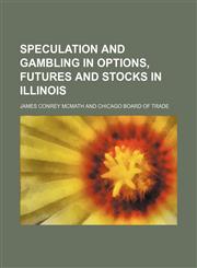 Speculation and Gambling in Options, Futures and Stocks in Illinois,1151671983,9781151671981