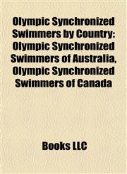 Olympic Synchronized Swimmers by Country Olympic Synchronized Swimmers of Australia, Olympic Synchronized Swimmers of Canada,1157985335,9781157985334