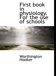First book in physiology. For the use of schools,1117501450,9781117501451