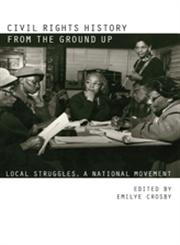 Civil Rights History from the Ground Up Local Struggles, a National Movement,0820329630,9780820329635