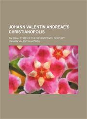 Johann Valentin Andreae's Christianopolis; an ideal state of the seventeenth century,115056198X,9781150561986