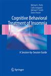 Cognitive Behavioral Treatment of Insomnia A Session-by-Session Guide,0387222529,9780387222523