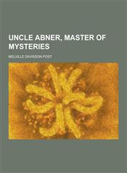 Uncle Abner, Master of Mysteries,1230219668,9781230219660