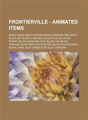 Frontierville - Animated Items Banjo, Bear, Bear Cannon, Beige Chipmunk, Bird Bath, Black Bat, Black Chinchilla, Black Collie, Black Ferret, Black Hi,1234747642,9781234747640