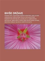 Bivše države Raspad SFRJ, Nezavisna Država Hrvatska, Kraljevina Jugoslavija, Kraljevina Italija,1233345915,9781233345915