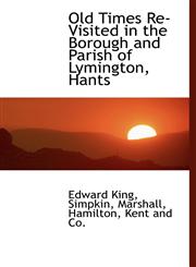 Old Times Re-Visited in the Borough and Parish of Lymington, Hants,1140453173,9781140453178
