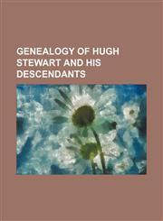 Genealogy of Hugh Stewart and his descendants,1154714314,9781154714319