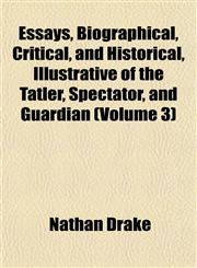 Essays, Biographical, Critical, and Historical, Illustrative of the Tatler, Spectator, and Guardian (Volume 3),1152654926,9781152654921