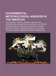 Governmental meteorological agencies in the Americas Environment Canada, National Oceanic and Atmospheric Administration, National Ice Center,1156485223,9781156485224