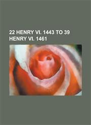 22 Henry VI. 1443 to 39 Henry VI. 1461,1234232375,9781234232375
