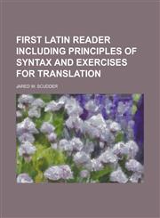 First Latin Reader Including Principles of Syntax and Exercises for Translation,1234257890,9781234257897