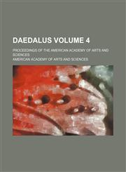 Daedalus Volume 4 ; proceedings of the American Academy of Arts and Sciences,123130717X,9781231307175