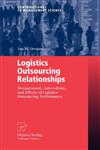 Logistics Outsourcing Relationships Measurement, Antecedents, and Effects of Logistics Outsourcing Performance,3790819166,9783790819168