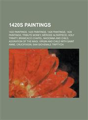 1420s Paintings Tribute Money, Merode Altarpiece, Brancacci Chapel, Adoration of the Magi,,1155995759,9781155995755
