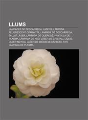 Llums Làmpades de descàrrega, Làsers, Làmpada fluorescent compacta, Làmpada de descàrrega, Tallat làser, Làmpada de querosè,1232762008,9781232762003