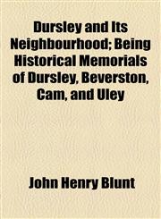Dursley and Its Neighbourhood; Being Historical Memorials of Dursley, Beverston, Cam, and Uley,1154687600,9781154687606