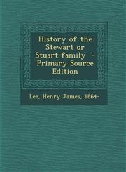 History of the Stewart or Stuart Family - Primary Source Edition,129370122X,9781293701225