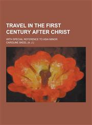 Travel in the First Century After Christ; With Special Reference to Asia Minor,1230303995,9781230303994